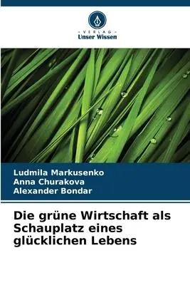 Immagine del venditore per Die gr�ne Wirtschaft als Schauplatz eines gl�cklichen Lebens venduto da preigu