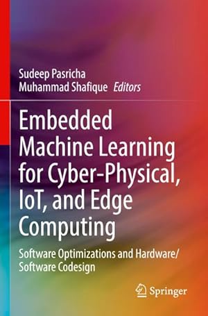 Imagen del vendedor de Embedded Machine Learning for Cyber-Physical, IoT, and Edge Computing : Software Optimizations and Hardware/Software Codesign a la venta por AHA-BUCH GmbH