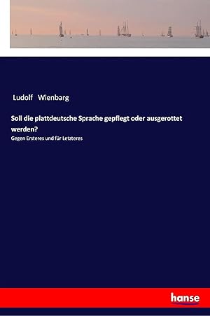 Bild des Verkufers fr Soll die plattdeutsche Sprache gepflegt oder ausgerottet werden? | Gegen Ersteres und fr Letzteres zum Verkauf von preigu