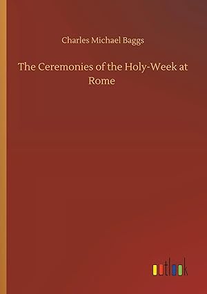 Bild des Verk�ufers f�r The Ceremonies of the Holy-Week at Rome zum Verkauf von preigu