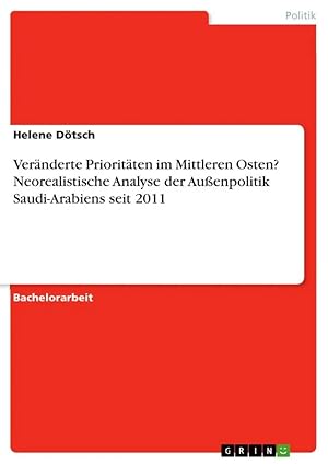 Immagine del venditore per Ver�nderte Priorit�ten im Mittleren Osten? Neorealistische Analyse der Au�enpolitik Saudi-Arabiens seit 2011 venduto da preigu