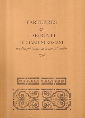 Parterres e labirinti di giardini romani nei disegni inediti di Antonio Scardin (1746)