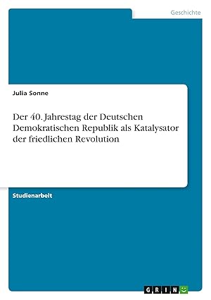 Bild des Verk�ufers f�r Der 40. Jahrestag der Deutschen Demokratischen Republik als Katalysator der friedlichen Revolution zum Verkauf von preigu