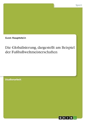 Seller image for Die Globalisierung, dargestellt am Beispiel der Fu�ballweltmeisterschaften for sale by preigu