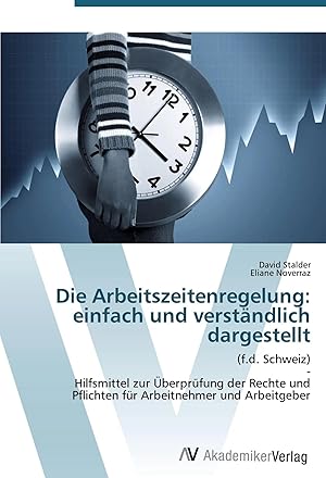 Imagen del vendedor de Die Arbeitszeitenregelung: einfach und verst�ndlich dargestellt | (f.d. Schweiz) - Hilfsmittel zur �berpr�fung der Rechte und Pflichten f�r Arbeitnehmer und Arbeitgeber a la venta por preigu