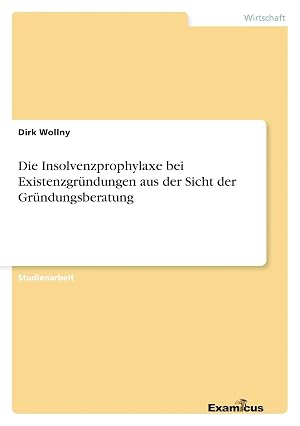 Bild des Verk�ufers f�r Die Insolvenzprophylaxe bei Existenzgr�ndungen aus der Sicht der Gr�ndungsberatung zum Verkauf von preigu