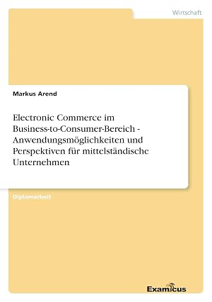Bild des Verk�ufers f�r Electronic Commerce im Business-to-Consumer-Bereich - Anwendungsm�glichkeiten und Perspektiven f�r mittelst�ndische Unternehmen zum Verkauf von preigu