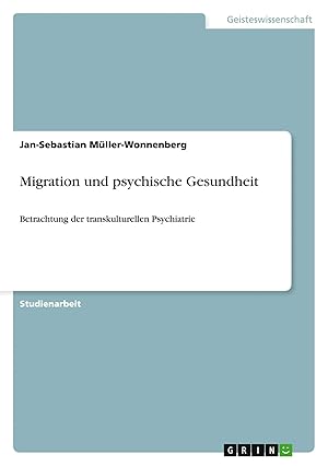 Bild des Verkufers fr Migration und psychische Gesundheit | Betrachtung der transkulturellen Psychiatrie zum Verkauf von preigu