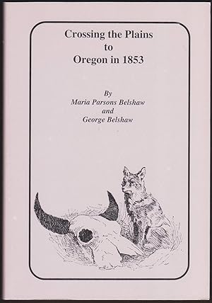 Bild des Verk�ufers f�r CROSSING THE PLAINS TO OREGON IN 1853 zum Verkauf von Easton's Books, Inc.