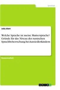Bild des Verkufers fr Welche Sprache ist meine Muttersprache? Grnde fr das Niveau der russischen Sprachbeherrschung bei Aussiedlerkindern zum Verkauf von preigu