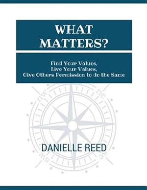 Bild des Verk�ufers f�r What Matters?: Find Your Values, Live Your Values, Give Others Permission to Do the Same zum Verkauf von GreatBookPricesUK