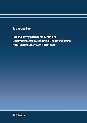 Image du vendeur pour Phased Array Ultrasonic Testing of Dissimilar Metal Welds using Geometric based Referencing Delay Law Technique mis en vente par preigu