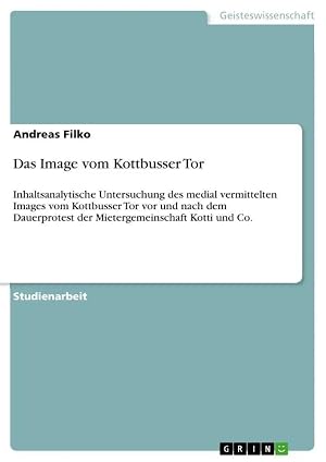 Seller image for Das Image vom Kottbusser Tor | Inhaltsanalytische Untersuchung des medial vermittelten Images vom Kottbusser Tor vor und nach dem Dauerprotest der Mietergemeinschaft Kotti und Co. for sale by preigu