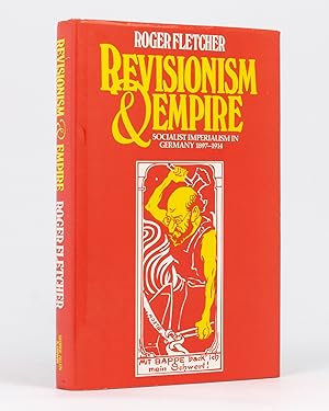 Revisionism and Empire. Socialist Imperialism in Germany, 1897-1914