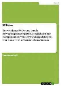 Bild des Verk�ufers f�r Entwicklungsf�rderung durch Bewegungskinderg�rten. M�glichkeit zur Kompensation von Entwicklungsdefiziten von Kindern in urbanen Lebensr�umen zum Verkauf von preigu