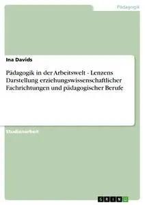Immagine del venditore per P�dagogik in der Arbeitswelt - Lenzens Darstellung erziehungswissenschaftlicher Fachrichtungen und p�dagogischer Berufe venduto da preigu