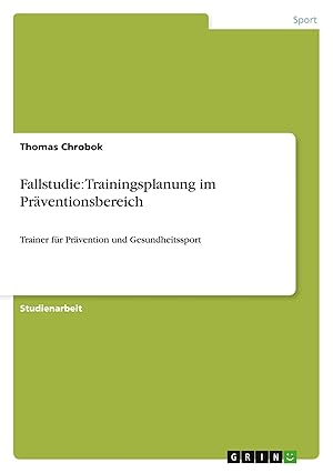 Bild des Verk�ufers f�r Fallstudie: Trainingsplanung im Pr�ventionsbereich | Trainer f�r Pr�vention und Gesundheitssport zum Verkauf von preigu