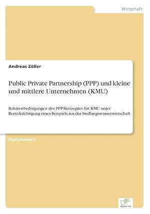 Bild des Verk�ufers f�r Public Private Partnership (PPP) und kleine und mittlere Unternehmen (KMU) | Rahmenbedingungen des PPP-Konzeptes f�r KMU unter Ber�cksichtigung eines Beispiels aus der Siedlungswasserwirtschaft zum Verkauf von preigu