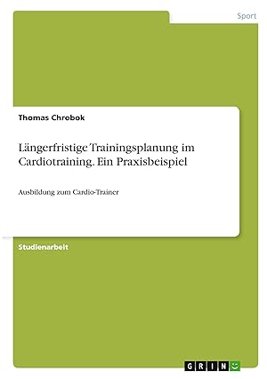 Bild des Verk�ufers f�r L�ngerfristige Trainingsplanung im Cardiotraining. Ein Praxisbeispiel | Ausbildung zum Cardio-Trainer zum Verkauf von preigu