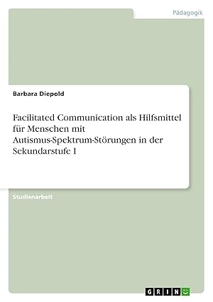 Imagen del vendedor de Facilitated Communication als Hilfsmittel f�r Menschen mit Autismus-Spektrum-St�rungen in der Sekundarstufe I a la venta por preigu