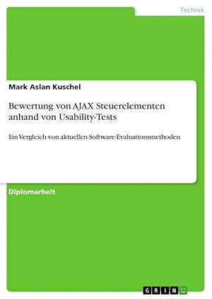 Bild des Verkufers fr Bewertung von AJAX Steuerelementen anhand von Usability-Tests | Ein Vergleich von aktuellen Software-Evaluationsmethoden zum Verkauf von preigu