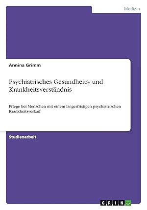 Seller image for Psychiatrisches Gesundheits- und Krankheitsverst�ndnis | Pflege bei Menschen mit einem l�ngerfristigen psychiatrischen Krankheitsverlauf for sale by preigu