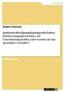 Immagine del venditore per Sparkassen-Beteiligungskapitalgesellschaften: K�nnen Jungunternehmer auf Unterst�tzung hoffen, oder werden sie nur 'gesondert verwahrt'? venduto da preigu
