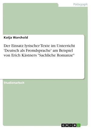 Seller image for Der Einsatz lyrischer Texte im Unterricht 'Deutsch als Fremdsprache' am Beispiel von Erich K�stners "Sachliche Romanze" for sale by preigu