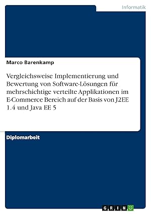 Image du vendeur pour Vergleichsweise Implementierung und Bewertung von Software-L�sungen f�r mehrschichtige verteilte Applikationen im E-Commerce Bereich auf der Basis von J2EE 1.4 und Java EE 5 mis en vente par preigu