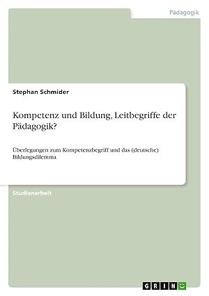 Bild des Verk�ufers f�r Kompetenz und Bildung, Leitbegriffe der P�dagogik? | �berlegungen zum Kompetenzbegriff und das (deutsche) Bildungsdilemma zum Verkauf von preigu