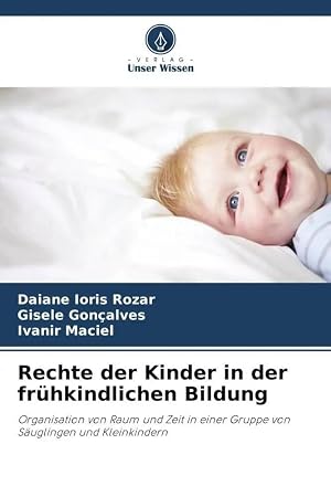 Bild des Verk�ufers f�r Rechte der Kinder in der fr�hkindlichen Bildung | Organisation von Raum und Zeit in einer Gruppe von S�uglingen und Kleinkindern zum Verkauf von preigu