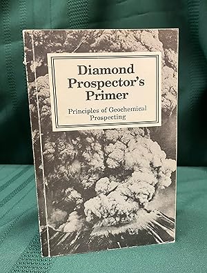Imagen del vendedor de Diamond Prospector's Primer: Principles of Geochemical Prospecting [1st Edition] a la venta por Peryton Books