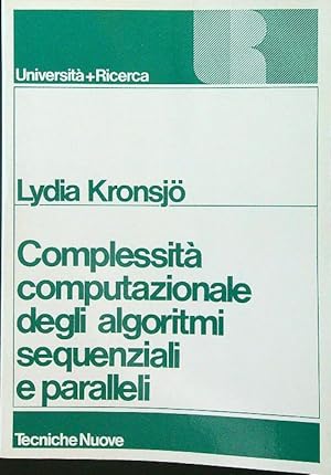 Image du vendeur pour Complessita' computazionale degli algoritmi sequenziali e paralleli mis en vente par Librodifaccia