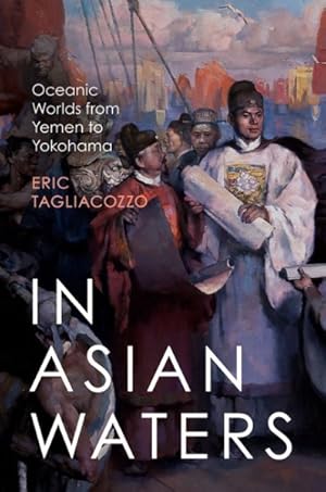 Immagine del venditore per In Asian Waters : Oceanic Worlds from Yemen to Yokohama venduto da GreatBookPrices