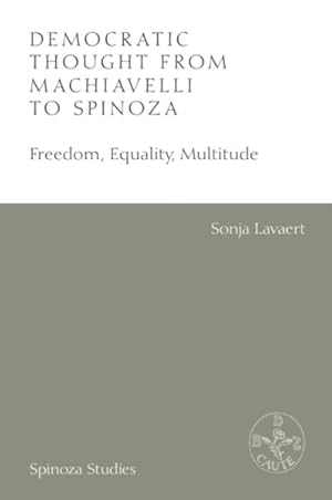 Immagine del venditore per Democratic Thought from Machiavelli to Spinoza : Freedom, Equality, Multitude venduto da GreatBookPrices