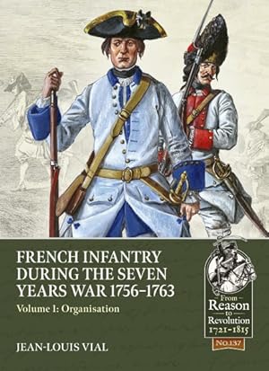 Imagen del vendedor de French Infantry During the Seven Years War 1756-1763 : Organisation a la venta por GreatBookPrices