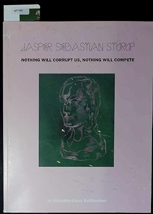 Immagine del venditore per Nothing Will Corrupt Us, Nothing Will Compete at at K�nstlerhaus Bethanien Berlin. venduto da Antiquariat Bookfarm