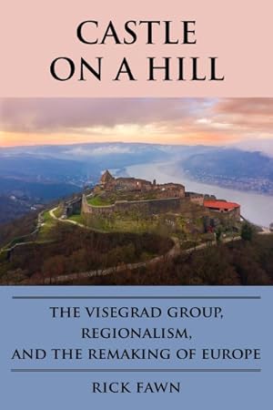 Immagine del venditore per Castle on a Hill : The Visegrad Group, Regionalism, and the Remaking of Europe venduto da GreatBookPrices