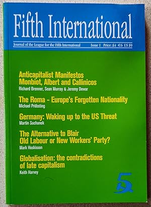 Seller image for Fifth International Journal of the League for the Fifth International Issue 1 November 2003 / Keith Harvey "Globalisation: the contradictions of late capitalism" / Mark Hoskisson "The Alternative to Blair Old Labour or New Workers' Party?" / Martin Suchanek "Germany: Waking up to the US Threat" / Michael Probsting "The Roma - Europe's Forgotten Nationality" / Richard Brenner & Others "Anticapitalist Manifestos Monbiot, Albert and Callinicos" for sale by Shore Books