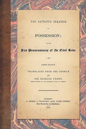 Seller image for Von Savigny's Treatise on Possession: Or the Jus Possessionis of the Civil Law. Sixth Edition. Translated from the German by Sir Erskine Perry (1848) for sale by Big River Books