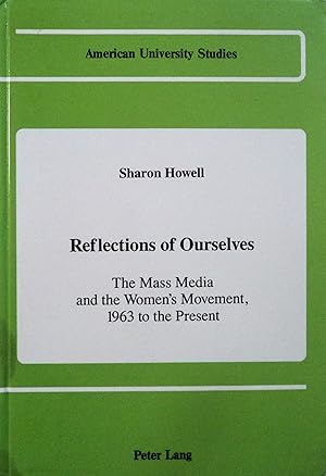 Seller image for Reflections of Ourselves: The Mass Media and the Women's Movement, 1963 to the Present (American University Studies, Series XXVII Feminist Studies, 1) for sale by School Haus Books