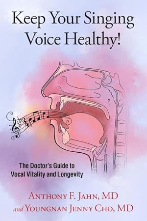 Imagen del vendedor de Keep Your Singing Voice Healthy! : The Doctor's Guide to Vocal Vitality and Longevity a la venta por AHA-BUCH GmbH