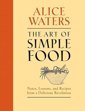 Seller image for The Art of Simple Food: Notes, Lessons, and Recipes from a Delicious Revolution: A Cookbook for sale by Goodwill of Greater Milwaukee and Chicago