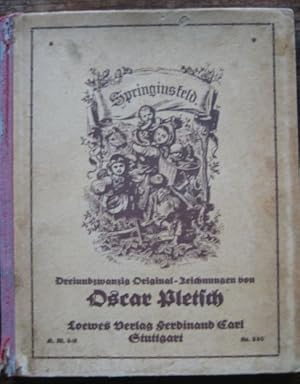 Bild des Verk�ufers f�r Springinsfeld. Dreiundzwanzig Original-Zeichnungen von Oscar Pletsch, ausgef�hrt von H. G�nther u. K. Oertel. zum Verkauf von Antiquariat libretto Verena Wieseh�fer