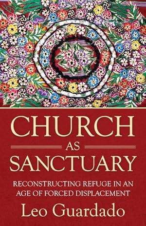 Imagen del vendedor de Church as Sanctuary: Reconstituting the Religious Tradition of Refuge in an Age of Forced Displacement a la venta por moluna