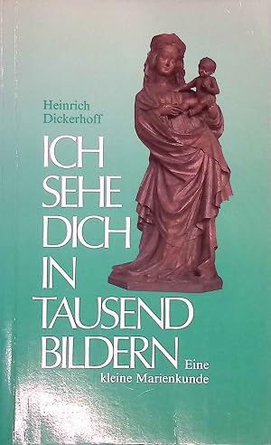 Bild des Verk�ufers f�r Ich sehe dich in tausend Bildern : e. kleine Marienkunde. zum Verkauf von books4less (Versandantiquariat Petra Gros GmbH & Co. KG)