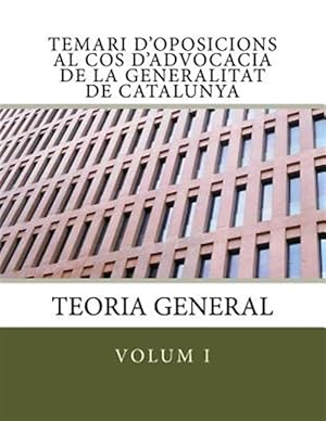 Immagine del venditore per Temari D'oposicions Al Cos D'advocacia De La Generalitat De Catalunya : Volum I. Teoria General -Language: catalan venduto da GreatBookPrices
