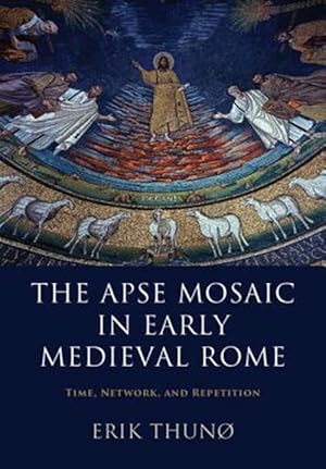 Immagine del venditore per Apse Mosaic in Early Medieval Rome : Time, Network, and Repetition venduto da GreatBookPrices