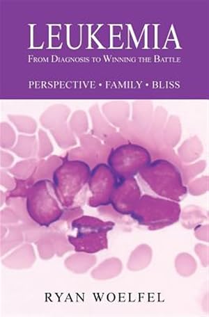 Imagen del vendedor de Leukemia: From Diagnosis to Winning the Battle a la venta por GreatBookPrices