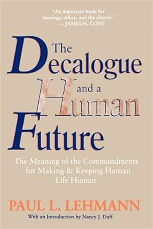 Immagine del venditore per Decalogue and a Human Future : The Meaning of the Commandments for Making and Keeping Human Life Human venduto da GreatBookPrices